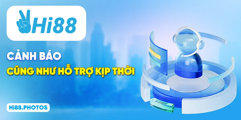 Cảnh báo cũng như hỗ trợ kịp thời