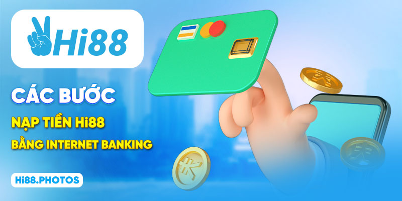 Các bước nạp tiền Hi88 bằng internet banking