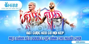 Đặt Cược Kèo Cơ Hội Kép - Mẹo Đánh Kèo Double Cực Đỉnh