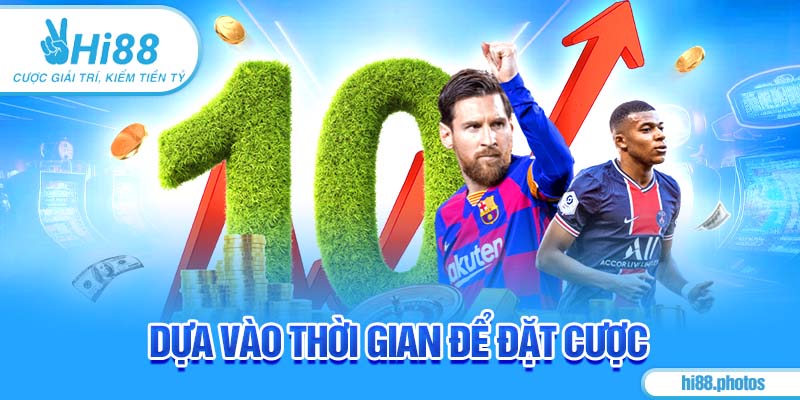 Dựa vào thời gian để đặt cược
